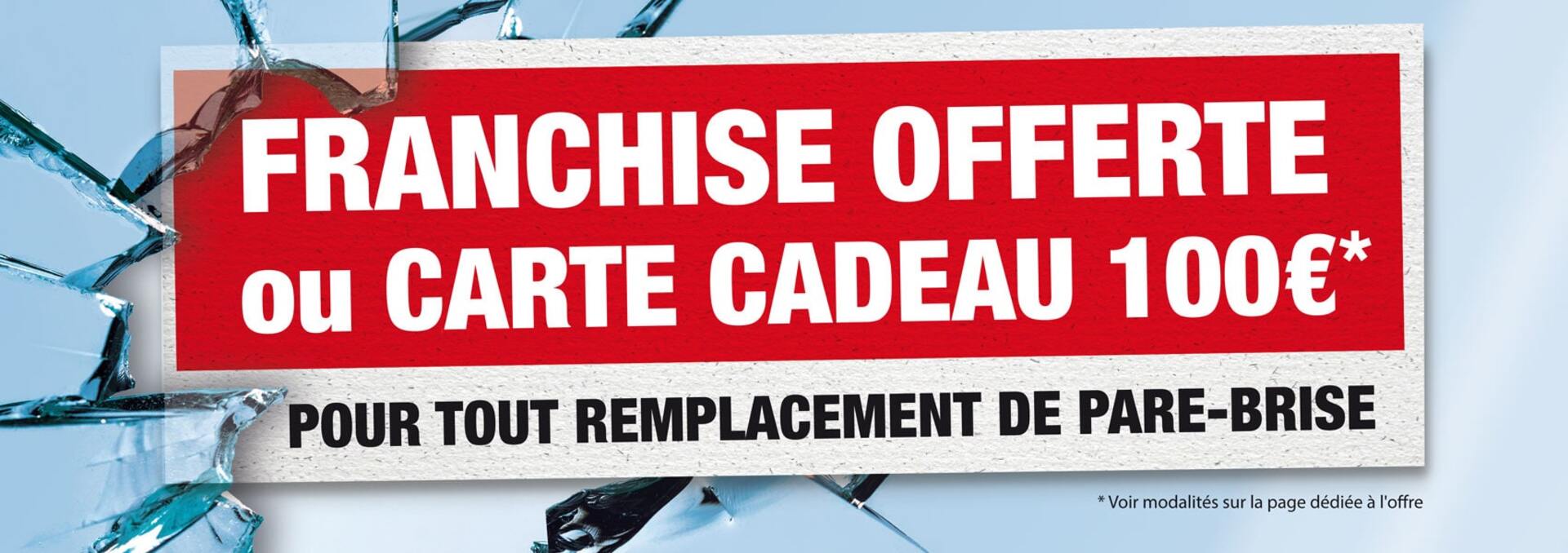 Franchise offerte ou carte cadeau 100€ !